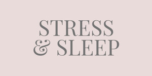 STRESS & SLEEP